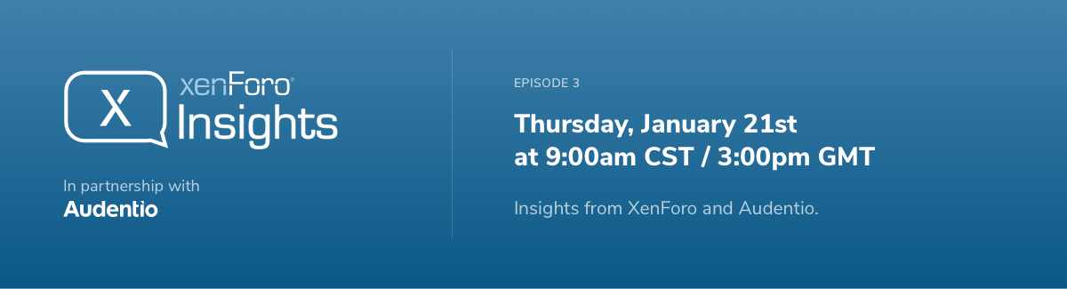 XenForo Insights Episode 2 available, and upcoming Episode 3 info